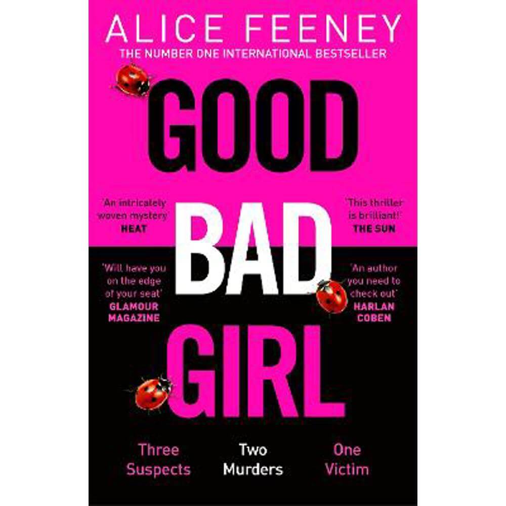 Good Bad Girl: Top ten bestselling author and 'Queen of Twists', Alice Feeney returns with another mind-blowing tale of psychological suspense. . . (Paperback)
